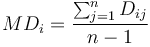  MD_i = \frac { \sum_{j=1} ^n {D_{ij} } } {n-1}